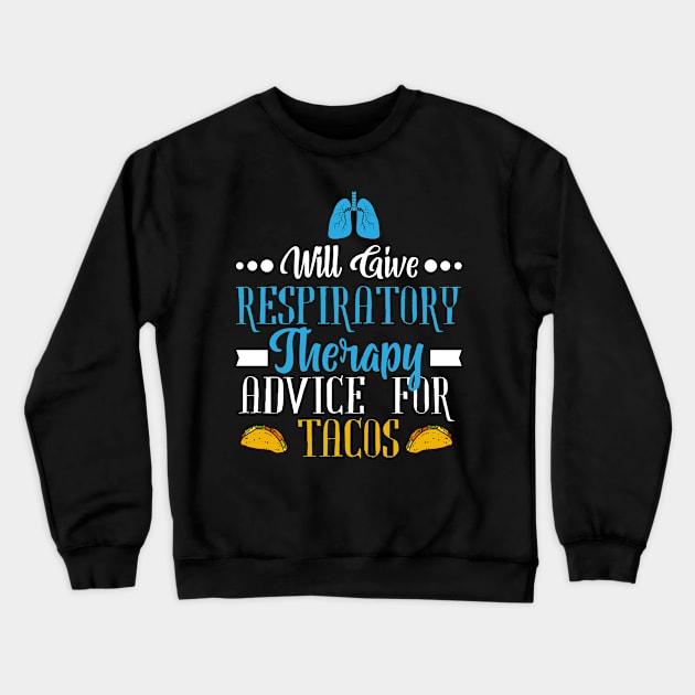 Will Give Respiratory Therapy Advice For Tacos Crewneck Sweatshirt by ScottsRed